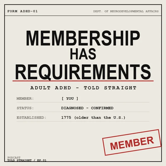 Episode artwork: Form ADHD-01, Membership Has Requirements — adult ADHD, told straight
